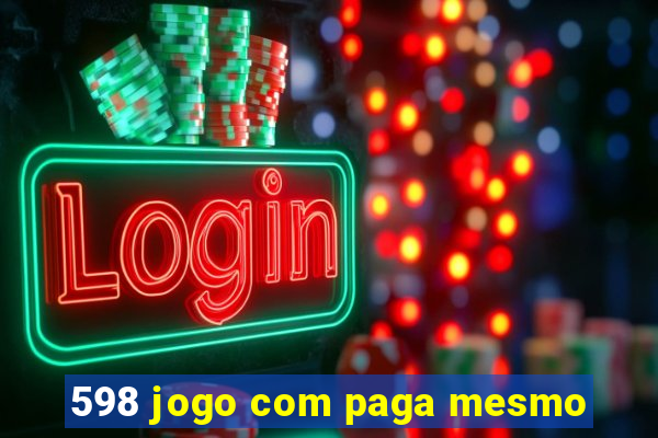 598 jogo com paga mesmo